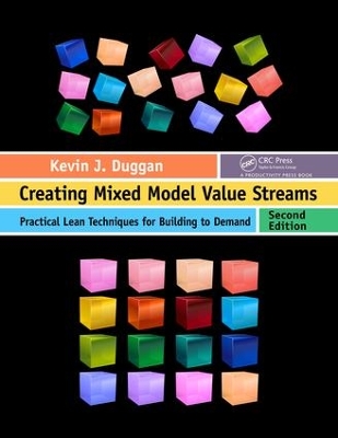 Creating Mixed Model Value Streams: Practical Lean Techniques for Building to Demand, Second Edition by Kevin J. Duggan