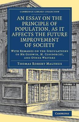 An Essay on the Principle of Population, as It Affects the Future Improvement of Society by Thomas Robert Malthus