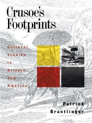Crusoe's Footprints: Cultural Studies in Britain and America by Patrick Brantlinger