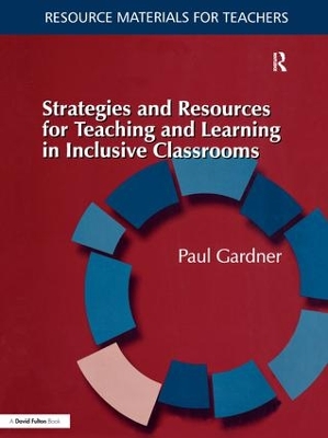 Strategies and Resources for Teaching and Learning in Inclusive Classrooms by Paul Gardner