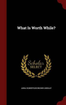 What Is Worth While? book