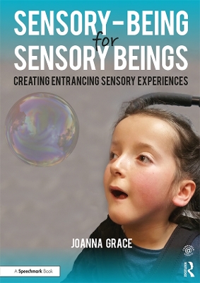Sensory-Being for Sensory Beings: Creating Entrancing Sensory Experiences by Joanna Grace