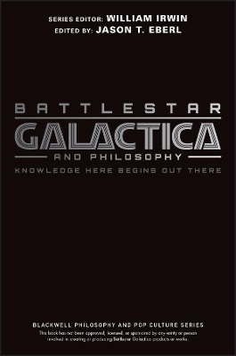 Battlestar Galactica and Philosophy by Jason T. Eberl
