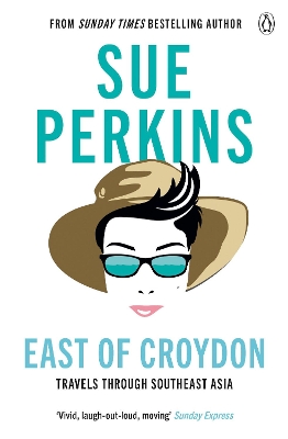 East of Croydon: Travels through India and South East Asia inspired by her BBC 1 series 'The Ganges' by Sue Perkins