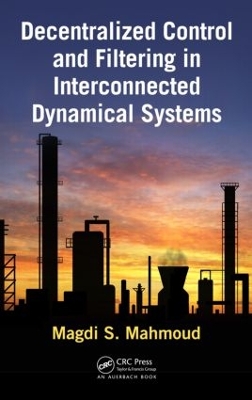 Decentralized Control and Filtering in Interconnected Dynamical Systems by Magdi S. Mahmoud