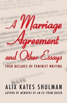 A A Marriage Agreement and Other Essays: Four Decades of Feminist Writing by Alix Kates Shulman