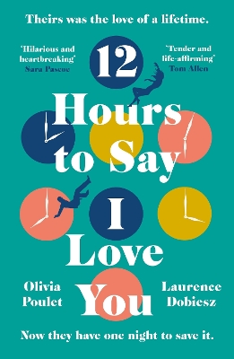 12 Hours To Say I Love You: The Must-Read Love Story of 2022 - read this book and your heart won't be the same by Olivia Poulet