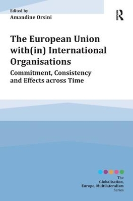 The European Union with(in) International Organisations by Amandine Orsini