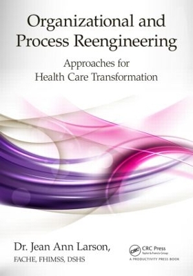Organizational and Process Reengineering by FACHE Larson