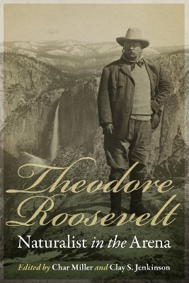 Theodore Roosevelt, Naturalist in the Arena book