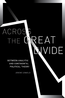 Across the Great Divide: Between Analytic and Continental Political Theory book