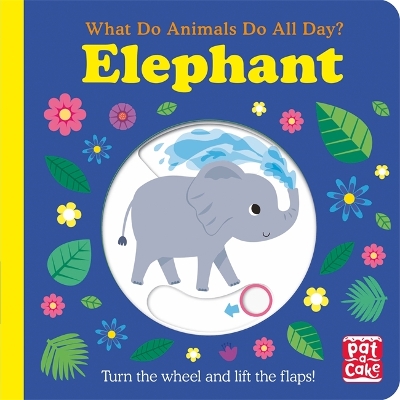What Do Animals Do All Day?: Elephant: Lift the Flap Board Book by Pat-a-Cake