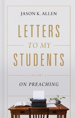 Letters to My Students: Volume 1: On Preaching book