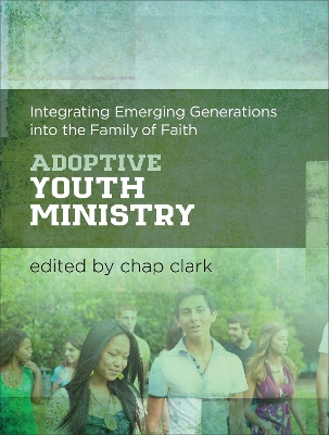 Adoptive Youth Ministry: Integrating Emerging Generations into the Family of Faith book
