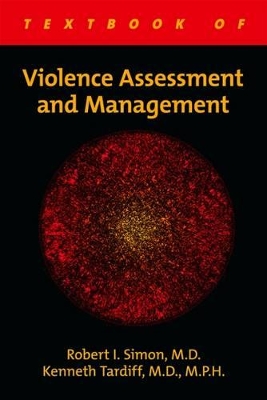 Textbook of Violence Assessment and Management by Robert I Simon