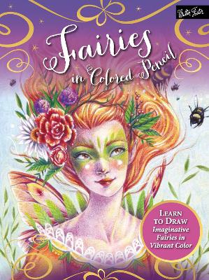Fairies in Colored Pencil: Learn to draw imaginative fairies in vibrant color by Sara Burrier