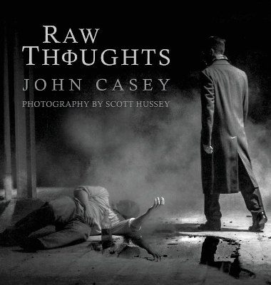 Raw Thoughts: A Mindful Fusion of Poetic and Photographic Art by John Casey
