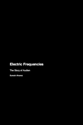 Electric Frequencies: The Story of Audien book