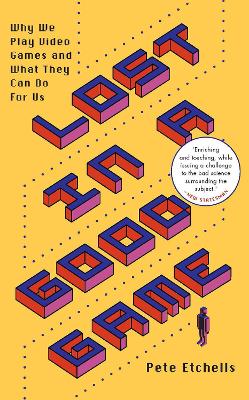 Lost in a Good Game: Why we play video games and what they can do for us book