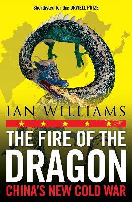 The Fire of the Dragon: China’s New Cold War by Ian Williams