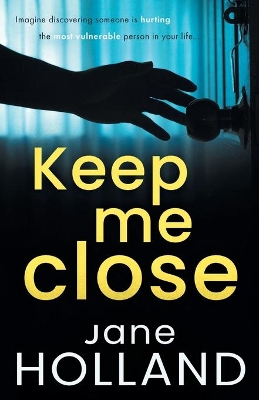 Keep Me Close: An utterly gripping psychological thriller with a shocking twist book