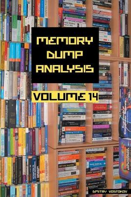 Memory Dump Analysis Anthology, Volume 14 book