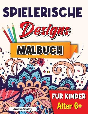 Spielerische Designs Malbuch für Kinder: Achtsamkeits-Malbuch für Kinder ab 6 Jahren, bezaubernde Designs für Stressabbau und Entspannungation book