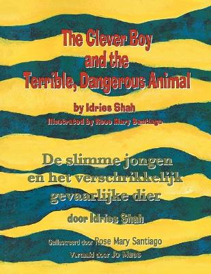 The Clever Boy and the Terrible, Dangerous Animal / De slimme jongen en het verschrikkelijk gevaarlijke dier: Bilingual English-Dutch Edition / Tweetalige Engels-Nederlands editie book