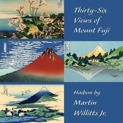 Thirty-Six Views of Mount Fuji: Haibun book