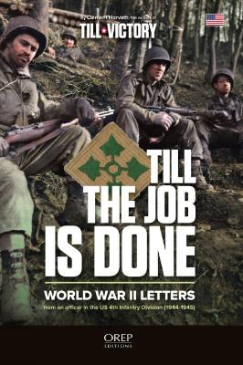 Till The Job Is Done: World War II Letters from an officer in the US 4th Infantry Division (1944-1945) book