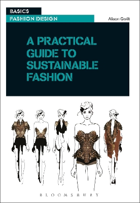 Practical Guide to Sustainable Fashion by Dr Alison Gwilt