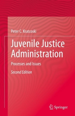 Juvenile Justice Administration: Processes and Issues by Peter C. Kratcoski