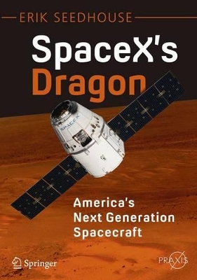 SpaceX's Dragon: America's Next Generation Spacecraft book