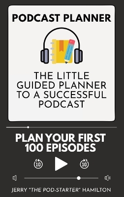 Podcast Planner: The Little Guided Planner to a Successful Podcast book