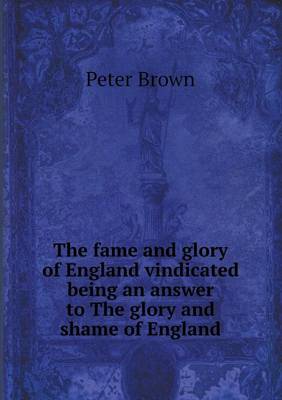 The fame and glory of England vindicated being an answer to The glory and shame of England book