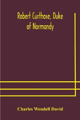 Robert Curthose, Duke of Normandy book