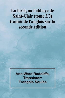 La forêt, ou l'abbaye de Saint-Clair (tome 2/3); traduit de l'anglais sur la seconde édition book