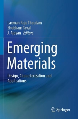 Emerging Materials: Design, Characterization and Applications by Laxman Raju Thoutam