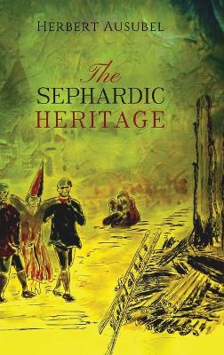 The Sephardic Heritage by Herbert Ausubel