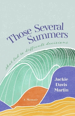 Those Several Summers: . . . that led to difficult decisions book