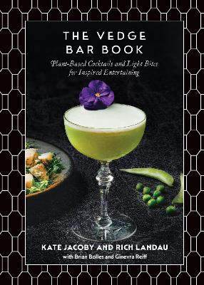 The Vedge Bar Book: Plant-Based Cocktails and Light Bites for Inspired Entertaining book