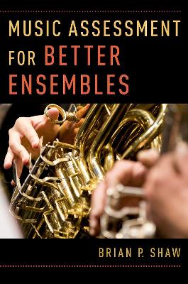 Music Assessment for Better Ensembles by Brian P. Shaw