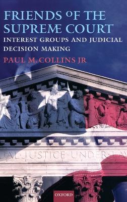 Friends of the Supreme Court: Interest Groups and Judicial Decision Making book