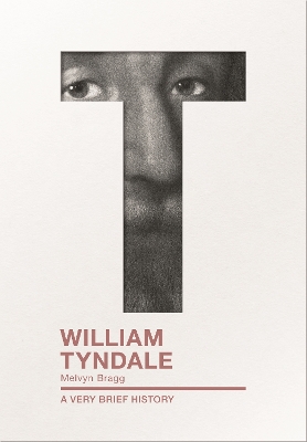 William Tyndale: A Very Brief History by Melvyn Bragg