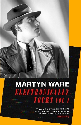 Electronically Yours: Vol. I: My Autobiography by Martyn Ware