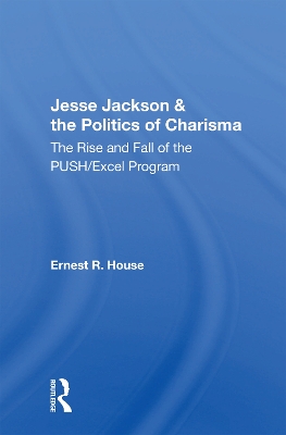 Jesse Jackson And The Politics Of Charisma: The Rise And Fall Of The Push/excel Program book