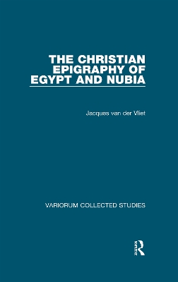 The The Christian Epigraphy of Egypt and Nubia by Jacques van der Vliet