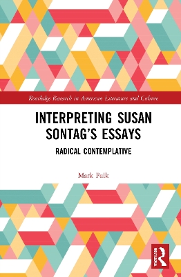 Interpreting Susan Sontag’s Essays: Radical Contemplative by Mark Fulk