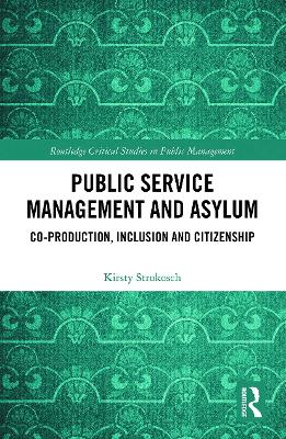 Public Service Management and Asylum: Co-production, Inclusion and Citizenship by Kirsty Strokosch