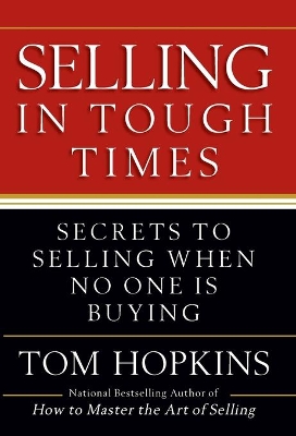 Selling in Tough Times by Tom Hopkins